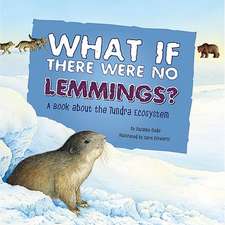 What If There Were No Lemmings?: A Book about the Tundra Ecosystem