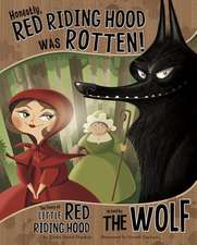 Honestly, Red Riding Hood Was Rotten!: The Story of Little Red Riding Hood as Told by the Wolf