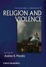 The Blackwell Companion to Religion and Violence