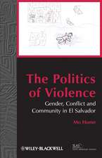 The Politics of Violence – Gender, Conflict and Community in El Salvador