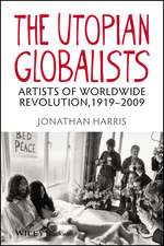 The Utopian Globalists – Artists of Worldwide Revolution, 1919–2009