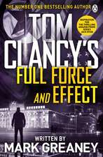 Tom Clancy's Full Force and Effect: INSPIRATION FOR THE THRILLING AMAZON PRIME SERIES JACK RYAN