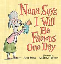 Stott, A: Nana Says I Will Be Famous One Day