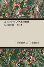 A History of Christian Doctrine - Vol I: Scientific, Political and Speculative - (1883)