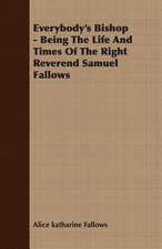 Everybody's Bishop - Being the Life and Times of the Right Reverend Samuel Fallows: Reading - Conversation - Grammar