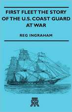 First Fleet the Story of the U.S. Coast Guard at War