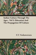 Indian Culture Through the Ages - Vol I: Education and the Propagation of Culture