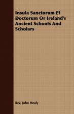 Insula Sanctorum Et Doctorum or Ireland's Ancient Schools and Scholars: A Trilogy of God and Man - Minos, King of Crete - Ariadne in Naxos - The Death of Hippolytus