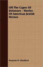 Off the Capes of Delaware - Stories of American Jewish Heroes: The Ghost Dance, the Prairie Sioux - A Miscellany