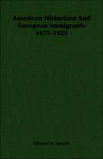 American Historians and European Immigrants 1875-1925: Its Origin and Development