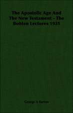 The Apostolic Age and the New Testament - The Bohlen Lectures 1935: Against the Academics