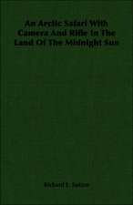 An Arctic Safari with Camera and Rifle in the Land of the Midnight Sun: Against the Academics