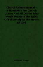 Church Ushers Manual - A Handbook for Church Ushers and All Others Who Would Promote the Spirit of Fellowship in the House of God