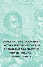 Drake and the Tudor Navy - With a History of the Rise of England as a Maritime Power - Volume II