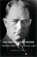 Henry P. Davison - The Record of a Useful Life