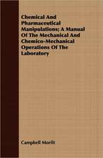 Chemical and Pharmaceutical Manipulations; A Manual of the Mechanical and Chemico-Mechanical Operations of the Laboratory: The Cause of Growth, Heredity, and Instinctive Actions