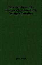 Then and Now - The Historic Church and the Younger Churches: Being Simple Studies of Christian Art for English Travellers