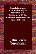 Travels in Arabia. Comprehending an Account of Those Territories in Hedjaz Which the Mohammedans Regard as Sacred