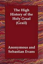 The High History of the Holy Graal (Grail)