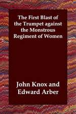 The First Blast of the Trumpet Against the Monstrous Regiment of Women