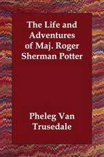 The Life and Adventures of Maj. Roger Sherman Potter