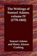 The Writings of Samuel Adams, Volume IV (1778-1802)