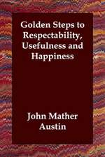 Golden Steps to Respectability, Usefulness and Happiness