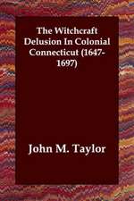 The Witchcraft Delusion in Colonial Connecticut (1647-1697)