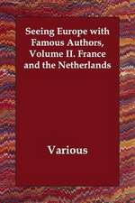 Seeing Europe with Famous Authors, Volume II. France and the Netherlands