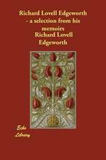 Richard Lovell Edgeworth - A Selection from His Memoirs