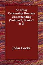 An Essay Concerning Humane Understanding (Volume I, Books 1 & 2)