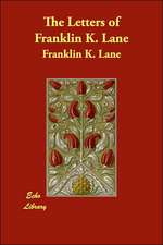 The Letters of Franklin K. Lane