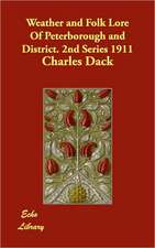 Weather and Folk Lore of Peterborough and District. 2nd Series 1911