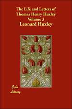 The Life and Letters of Thomas Henry Huxley Volume 3