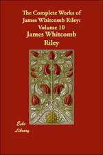 The Complete Works of James Whitcomb Riley: Volume 10