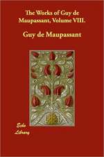 The Works of Guy de Maupassant, Volume VIII.