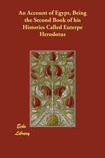 An Account of Egypt, Being the Second Book of his Histories Called Euterpe