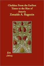 Chaldea: From the Earliest Times to the Rise of Assyria