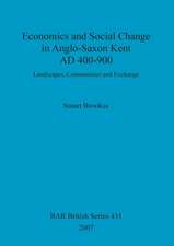 Economics and Social Change in Anglo-Saxon Kent AD 400-900