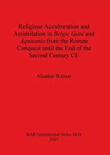 Religious Acculturation and Assimilation in Belgic Gaul and Aquitania from the Roman Conquest until the End of the Second Century CE