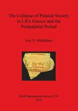 The Collapse of Palatial Society in Lba Greece and the Postpalatial Period