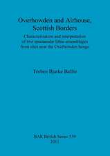 Overhowden and Airhouse, Scottish Borders: Characterization and Interpretation of Two Spectacular Lithic Assemblages from Sites Near the Overhowden He