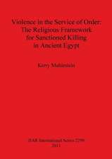 Violence in the Service of Order: The Religious Framework for Sanctioned Killing in Ancient Egypt