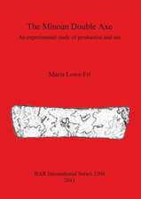 The Minoan Double Axe: An Experimental Study of Production and Use