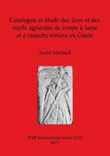 Catalogue et étude des faux et des outils agricoles de coupe à lame et à manche entiers en Gaule