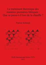 Le traitement thermique des matières premières lithiques