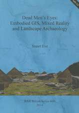 Dead Men S Eyes: Embodied GIS, Mixed Reality and Landscape Archaeology