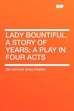 Lady Bountiful, a Story of Years; a Play in Four Acts