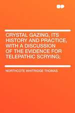 Crystal Gazing, Its History and Practice, With a Discussion of the Evidence for Telepathic Scrying;