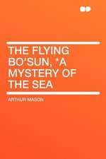 The Flying Bo'sun, *a Mystery of the Sea